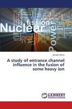 A study of entrance channel influence in the fusion of some heavy ion