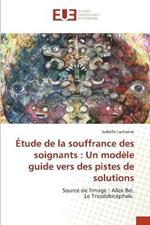 Etude de la souffrance des soignants: Un modele guide vers des pistes de solutions