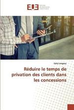 Reduire le temps de privation des clients dans les concessions