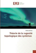 Theorie de la rugosite topologique des systemes