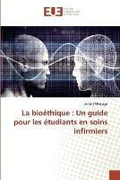 La bioethique: Un guide pour les etudiants en soins infirmiers