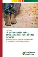 (Ir) Racionalidade penal, complexidade social e direitos humanos