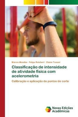 Classificacao de intensidade de atividade fisica com acelerometria - Marcio Mendes,Felipe Reichert,Elaine Tomasi - cover