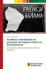 Conflitos e identidades na producao do espaco urbano na Pan-Amazonia
