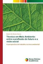 Tecnico em Meio Ambiente: entre a profissao do futuro e a visao social