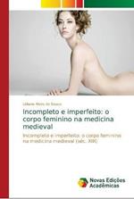 Incompleto e imperfeito: o corpo feminino na medicina medieval