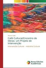 Cafe Cultural/Encontro de Ideias: um Projeto de Intervencao