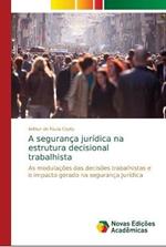 A seguranca juridica na estrutura decisional trabalhista