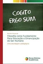 Filosofia como Fundamento Para Educacao e Emancipacao do Ser Humano