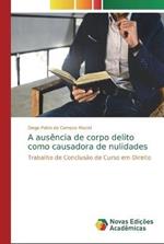 A ausencia de corpo delito como causadora de nulidades