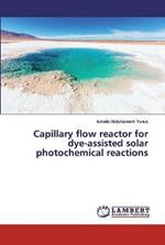 Capillary flow reactor for dye-assisted solar photochemical reactions