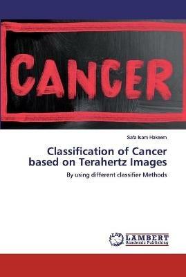 Classification of Cancer based on Terahertz Images - Safa Isam Hakeem - cover