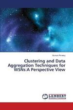 Clustering and Data Aggregation Techniques for WSNs: A Perspective View