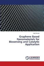 Graphene Based Nanomaterials for Biosensing and Catalytic Application