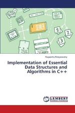 Implementation of Essential Data Structures and Algorithms in C++