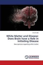 White Matter and Disease: Does Brain have a Role in Initiating Disease