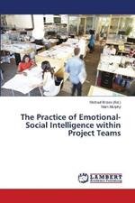 The Practice of Emotional-Social Intelligence within Project Teams