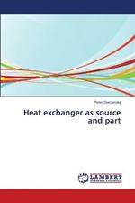 Heat exchanger as source and part