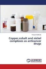 Copper, cobalt and nickel complexes as anticancer drugs