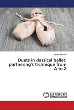 Duets in classical ballet: partnering's technique from A to Z