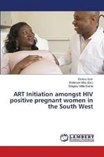 ART Initiation amongst HIV positive pregnant women in the South West