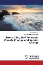 Stress, Diet, EMF Pollution, Climate Change and Species Change