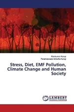 Stress, Diet, EMF Pollution, Climate Change and Human Society