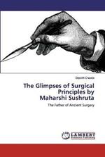 The Glimpses of Surgical Principles by Maharshi Sushruta