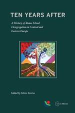 Ten Years After: A History of Roma School Desegregation in Central and Eastern Europe