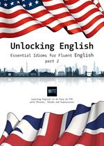 Unlocking English: Essential Idioms for Fluent English (part 2)