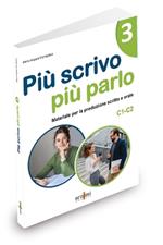 Più scrivo più parlo (C1-C2). Materiale per la produzione scritta e orale per starnieri. Vol. 3