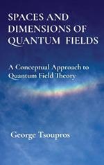 Spaces and Dimensions of Quantum Fields: A Conceptual Approach to Quantum Field Theory