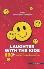 Laughter with the Kids: A GOOD TIMES GUIDEBOOK. 600+Jokes, Riddles, and Questions for Enjoyable Conversations with Kids