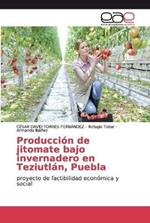 Produccion de jitomate bajo invernadero en Teziutlan, Puebla