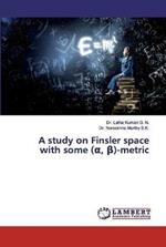 A study on Finsler space with some (a, ß)-metric