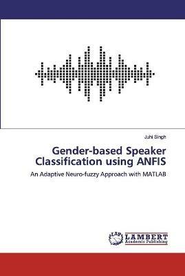 Gender-based Speaker Classification using ANFIS - Juhi Singh - cover