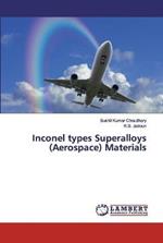 Inconel types Superalloys (Aerospace) Materials