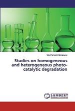 Studies on homogeneous and heterogeneous photo-catalytic degradation