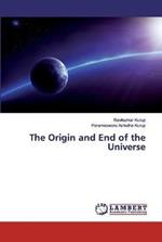 The Origin and End of the Universe
