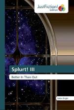 Splurt! III