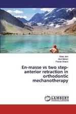 En-masse vs two step-anterior retraction in orthodontic mechanotherapy