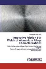 Innovative Friction Stir Welds of Aluminium Alloys Characterizations