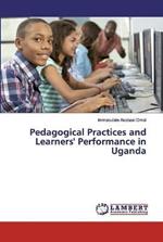 Pedagogical Practices and Learners' Performance in Uganda