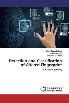 Detection and Classification of Altered Fingerprint - Ram Kumar Solanki,Ashish Mahalle,Abhishek M Dhore - cover