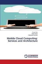 Mobile Cloud Computing: Services and Architecture