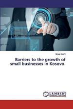 Barriers to the growth of small businesses in Kosovo.