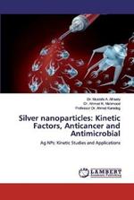 Silver nanoparticles: Kinetic Factors, Anticancer and Antimicrobial