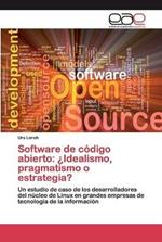 Software de codigo abierto: ?Idealismo, pragmatismo o estrategia?