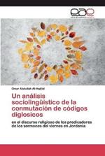 Un analisis sociolinguistico de la conmutacion de codigos diglosicos