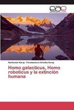 Homo galacticus, Homo roboticus y la extincion humana